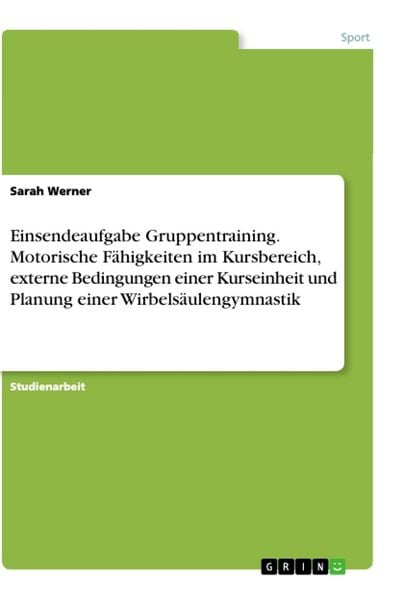 Produktbild: Einsendeaufgabe Gruppentraining. Motorische F&auml;higkeiten im Kursbereich, externe Bedingungen einer Kurseinheit und Planung einer Wirbels&auml;ulengymnastik