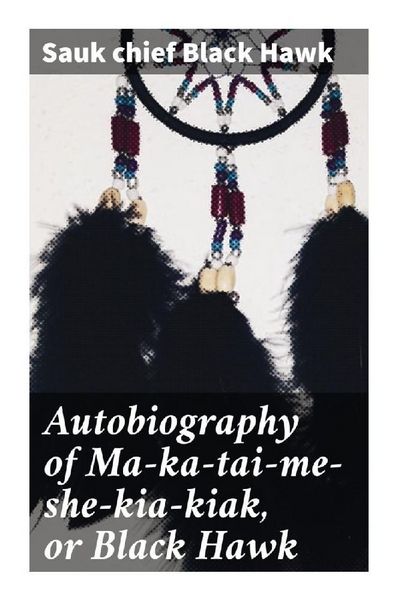 Produktbild: Autobiography of Ma-ka-tai-me-she-kia-kiak, or Black Hawk
