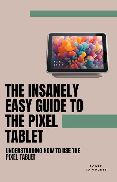 Produktbild: The Insanely Easy Guide to the Pixel Tablet