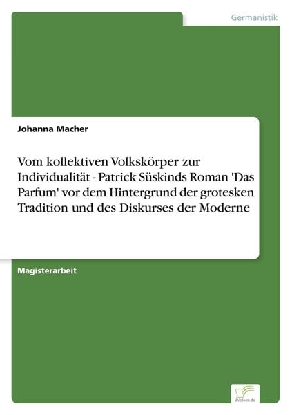 Vom kollektiven Volkskörper zur Individualität - Patrick Süskinds Roman 'Das Parfum' vor dem Hintergrund der grotesken Tradition und des Diskurses der