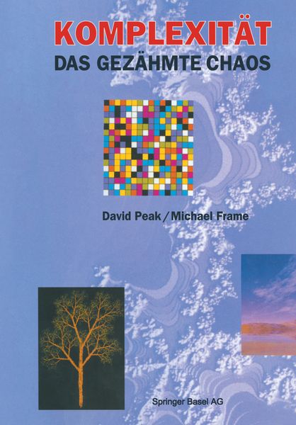 Komplexität — das gezähmte Chaos, Taschenbuch von David Peak , Michael Frame, Springer Basel, 9783034863759