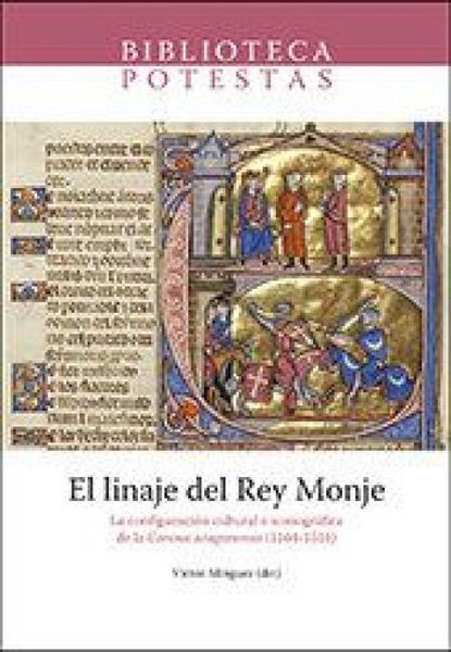 Produktbild: El linaje del Rey Monje : la configuraci&oacute;n cultural e iconogr&aacute;fica de la corona aragonensis, 1164-1516