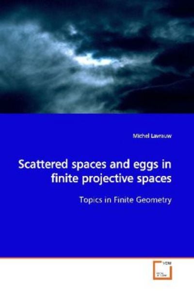 Lavrauw, M: Scattered spaces and eggs in finite projective s, Taschenbuch von Michel Lavrauw, VDM, 9783639063974