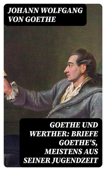 Produktbild: Goethe und Werther: Briefe Goethe's, meistens aus seiner Jugendzeit