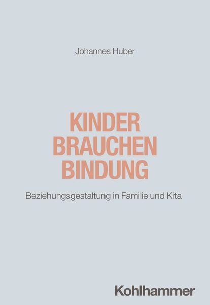 Kinder brauchen Bindung, Taschenbuch von Johannes Huber, Kohlhammer, 978-3-17-037990-9