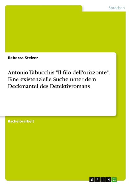 Antonio Tabucchis 'Il filo dell'orizzonte'. Eine existenzielle Suche unter dem Deckmantel des Detektivromans, Taschenbuch von Rebecca Stelzer, GRIN,