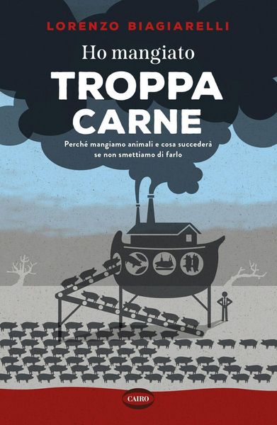 Produktbild: Ho mangiato troppa carne. Perch&eacute; mangiamo animali e cosa succeder&agrave; se non smettiamo di farlo
