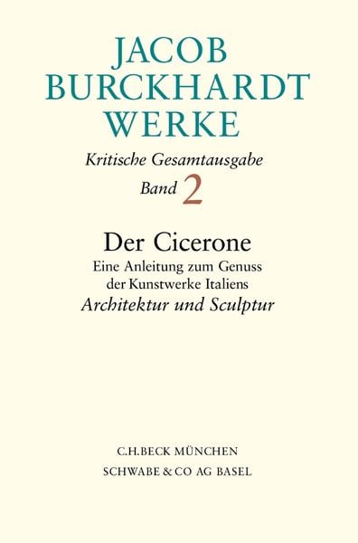Jacob Burckhardt Werke Bd. 2: Der Cicerone. Eine Anleitung zum Genuss der Kunstwerke Italiens, Gebundene Ausgabe von Jacob Burckhardt, C.H. Beck,