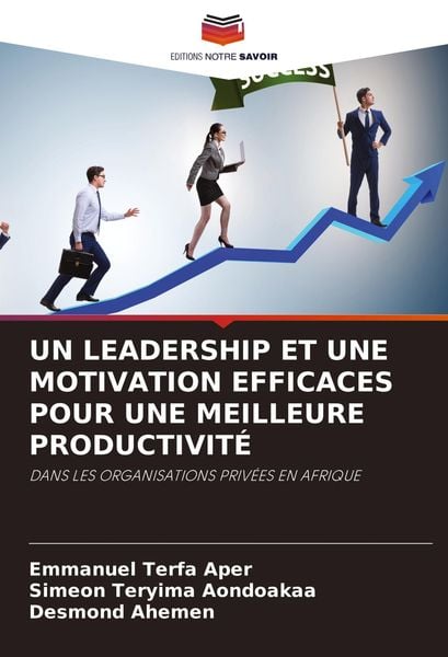 Produktbild: Un Leadership Et Une Motivation Efficaces Pour Une Meilleure Productivit&eacute;