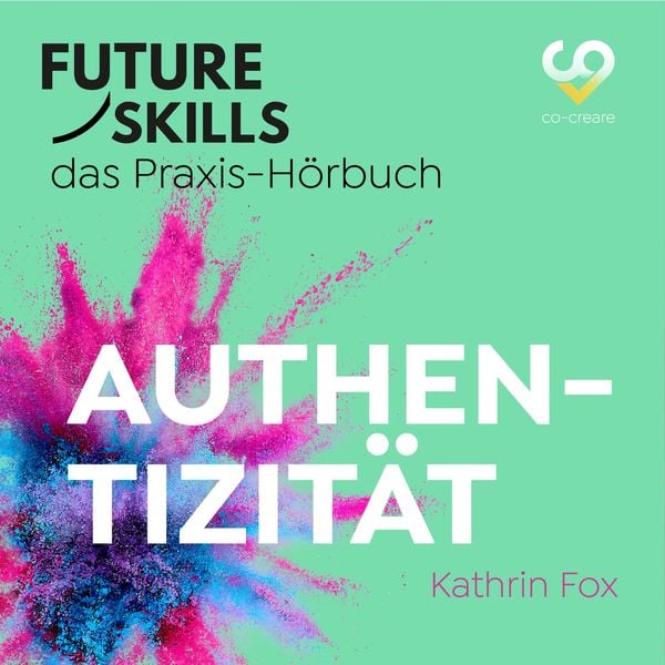 Produktbild: Future Skills - Das Praxis-H&ouml;rbuch - Authentizit&auml;t