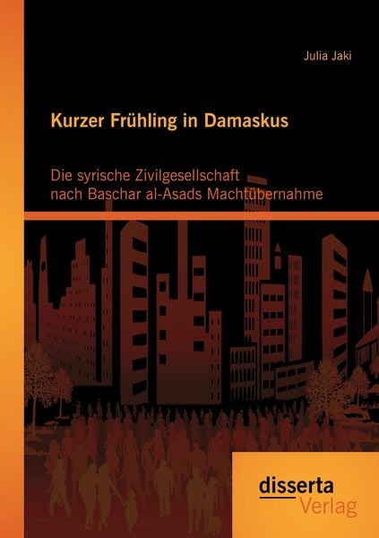 Produktbild: Kurzer Fr&uuml;hling in Damaskus: Die syrische Zivilgesellschaft nach Baschar al-Asads Macht&uuml;bernahme
