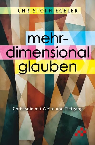 Mehrdimensional glauben, Taschenbuch von Christoph Egeler, Mosaicstones GmbH | Verlag & Buchhandel, 9783039650361