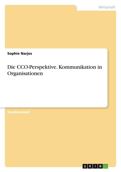 Die CCO-Perspektive. Kommunikation in Organisationen, Taschenbuch von Sophie Narjes, GRIN, 9783346235015
