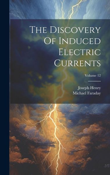 Produktbild: The Discovery Of Induced Electric Currents; Volume 12