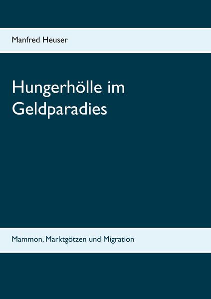 Hungerhölle im Geldparadies, Taschenbuch von Manfred Heuser, BoD – Books on Demand, 9783748140641