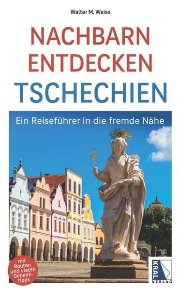 Nachbarn entdecken Tschechien, Taschenbuch von Walter M. Weiss, KRAL, 978-3-99103-209-0
