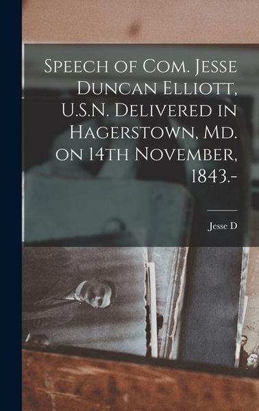 Produktbild: Speech of Com. Jesse Duncan Elliott, U.S.N. Delivered in Hagerstown, Md. on 14th November, 1843.-