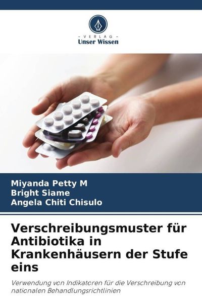 Verschreibungsmuster für Antibiotika in Krankenhäusern der Stufe eins, Taschenbuch von Miyanda Petty M. , Bright Siame , Angela Chiti Chisulo, Verlag