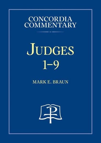 Judges 1-9 - Concordia Commentary, Gebundene Ausgabe von Mark E. Braun, Concordia publishing house, 9780758681652