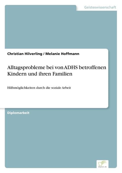 Alltagsprobleme bei von ADHS betroffenen Kindern und ihren Familien, Taschenbuch von Christian Hilverling , Melanie Hoffmann, BoD - Books on Demand,