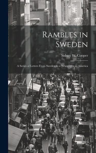 Produktbild: Rambles in Sweden: A Series of Letters From Sweden to a Newspaper in America