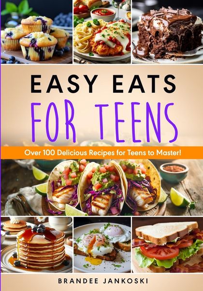 Produktbild: Easy Eats For Teens Over 100 Delicious Recipes for Teens to Master!