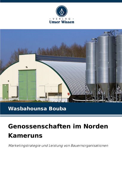 Genossenschaften im Norden Kameruns, Taschenbuch von Wasbahounsa Bouba, Verlag Unser Wissen, 9786207196678