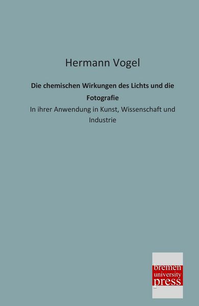 Produktbild: Die chemischen Wirkungen des Lichts und die Fotografie