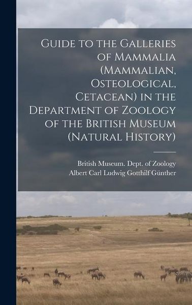 Produktbild: Guide to the Galleries of Mammalia (Mammalian, Osteological, Cetacean) in the Department of Zoology of the British Museum (Natural History)