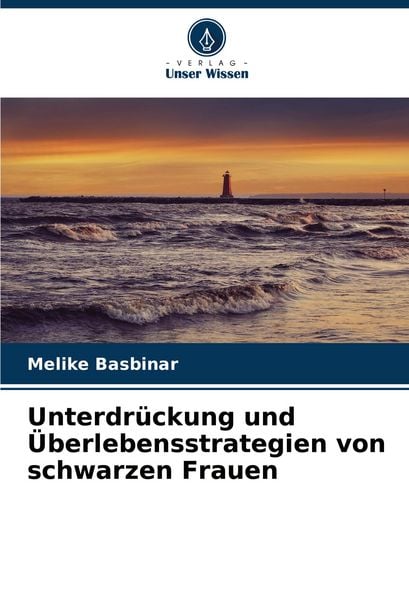 Unterdrückung und Überlebensstrategien von schwarzen Frauen, Taschenbuch von Melike Basbinar, Verlag Unser Wissen, 9786208627027