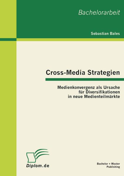 Produktbild: Cross-Media Strategien: Medienkonvergenz als Ursache f&uuml;r Diversifikationen in neue Medienteilm&auml;rkte