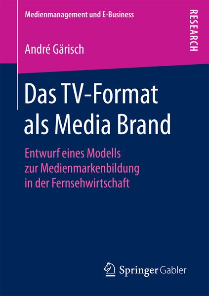 Das TV-Format als Media Brand, Taschenbuch von André Gärisch, Springer Fachmedien Wiesbaden GmbH, 9783658196912