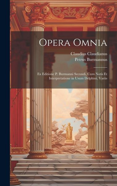 Produktbild: Opera omnia; ex editione P. Burmanni secundi, cum notis et interpretatione in usum Delphini, variis