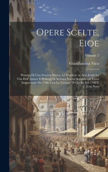 Produktbild: Opere Scelte, Eioe: Principj Di Una Scienza Nuova, Le Vindici&aelig; in Acta Erud, La Vita Dell' Autore E Principj Di Scienza Nuova Seconda La T