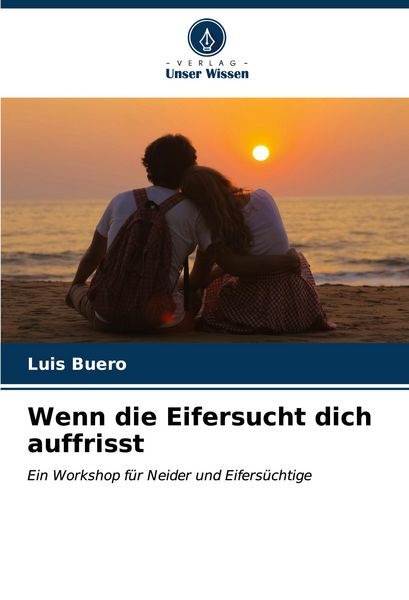 Wenn die Eifersucht dich auffrisst, Taschenbuch von Luis Buero, Verlag Unser Wissen, 978-620-6-96934-1