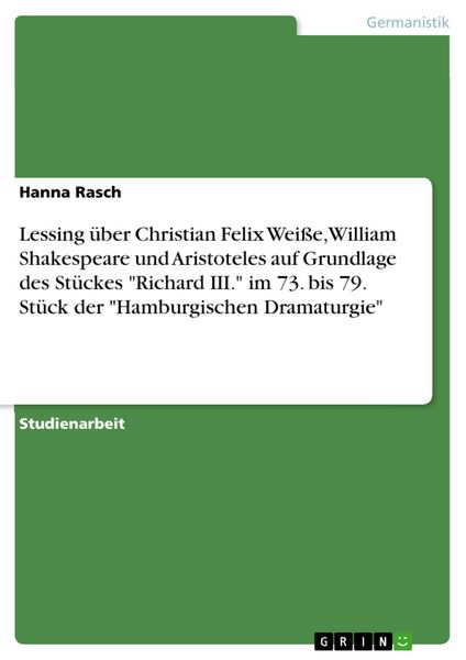 Produktbild: Lessing &uuml;ber Christian Felix Wei&szlig;e, William Shakespeare und Aristoteles auf Grundlage des St&uuml;ckes 'Richard III.' im 73. bis 79. St&uuml;ck der 'Hamburgisch