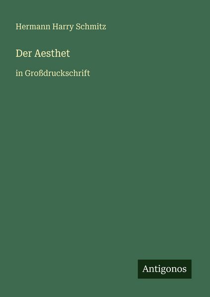 Der Aesthet, Taschenbuch von Hermann Harry Schmitz, Antigonos Verlag, 9783566021726