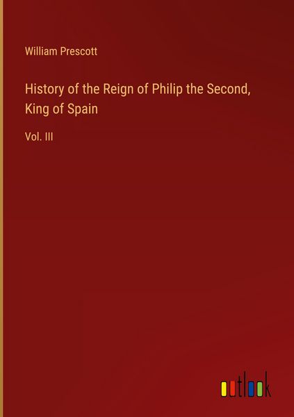Produktbild: History of the Reign of Philip the Second, King of Spain