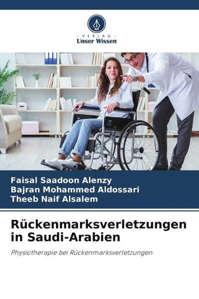 Rückenmarksverletzungen in Saudi-Arabien, Taschenbuch von Faisal Saadoon Alenzy , Bajran Mohammed Aldossari , Theeb Naif Alsalem, Verlag Unser Wissen,