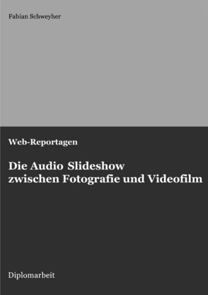 Produktbild: Web-Reportagen: Die Audio Slideshow zwischen Fotografie und Videofilm (Diplomarbeit)