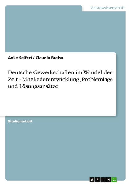 Produktbild: Deutsche Gewerkschaften im Wandel der Zeit - Mitgliederentwicklung, Problemlage und L&ouml;sungsans&auml;tze