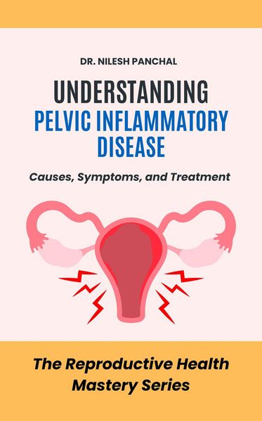 Produktbild: Understanding Pelvic Inflammatory Disease: Causes, Symptoms, and Treatment (The Reproductive Health Mastery Series, #7)