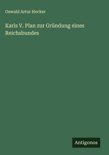 Produktbild: Karls V. Plan zur Gr&uuml;ndung eines Reichsbundes
