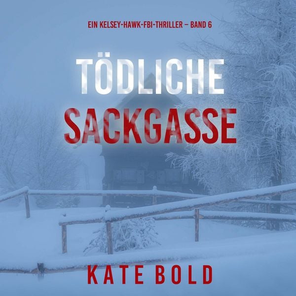 Produktbild: T&ouml;dliche Sackgasse (Ein Kelsey-Hawk-FBI-Thriller &ndash; Band 6)