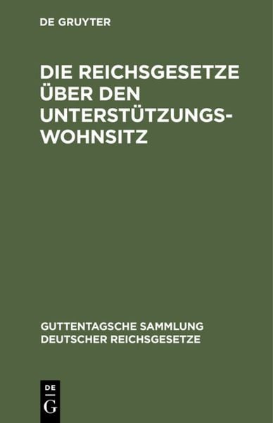 Produktbild: Die Reichsgesetze &uuml;ber den Unterst&uuml;tzungswohnsitz
