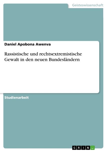 Rassistische und rechtsextremistische Gewalt in den neuen Bundesländern, Taschenbuch von Daniel Apobona Awenva, GRIN, 9783668818477