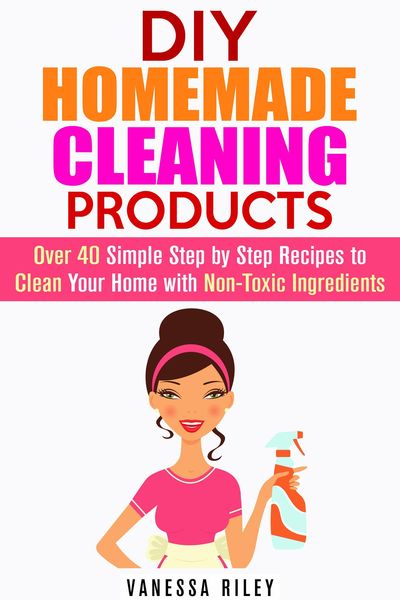 Produktbild: DIY Homemade Cleaning Products: Over 40 Simple Step by Step Recipes To Clean Your Home With Non-Toxic Ingredients (Safe to Use Cleaning Recipes)