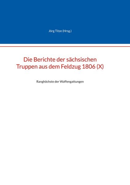 Produktbild: Die Berichte der s&auml;chsischen Truppen aus dem Feldzug 1806 (X)
