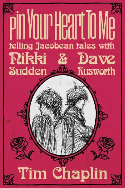 Produktbild: Pin Your Heart To Me - Telling Jacobean Tales with Nikki Sudden & Dave Kusworth