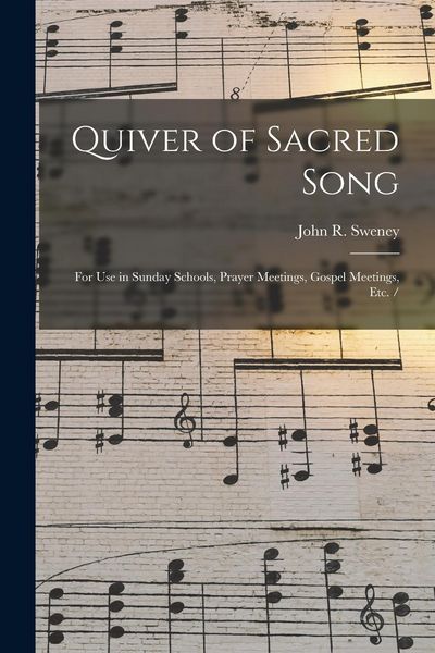 Produktbild: Quiver of Sacred Song: for Use in Sunday Schools, Prayer Meetings, Gospel Meetings, Etc. /